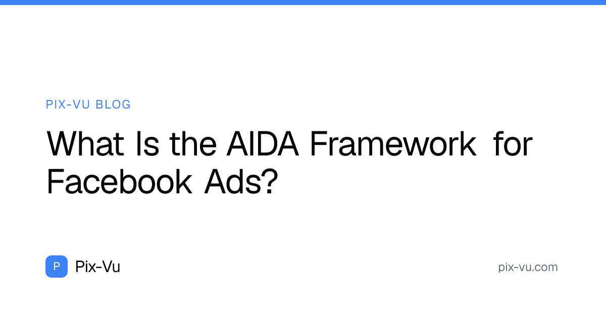 What Is the AIDA Framework for Facebook Ads?