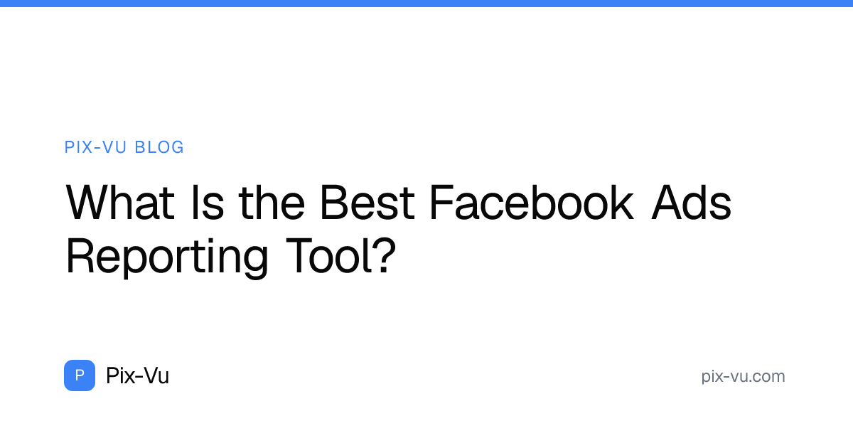 What Is the Best Facebook Ads Reporting Tool?