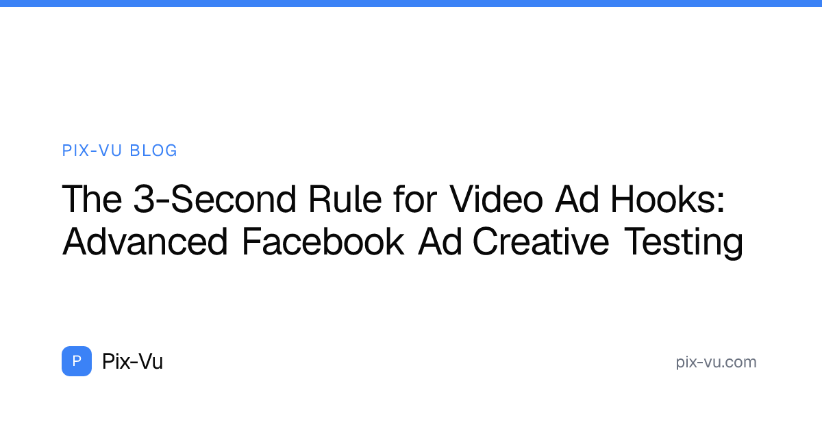 The 3-Second Rule for Video Ad Hooks: Advanced Facebook Ad Creative Testing