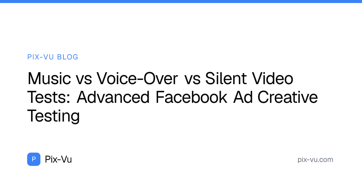 Music vs Voice-Over vs Silent Video Tests: Advanced Facebook Ad Creative Testing