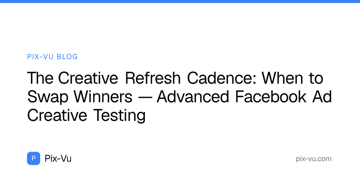 The Creative Refresh Cadence: When to Swap Winners — Advanced Facebook Ad Creative Testing