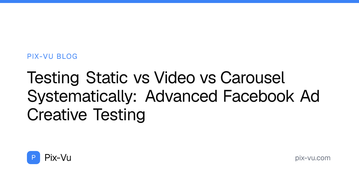 Testing Static vs Video vs Carousel Systematically: Advanced Facebook Ad Creative Testing