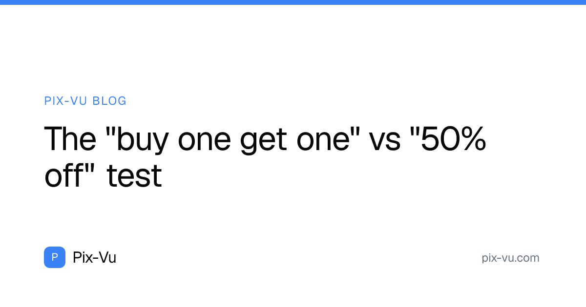 The "buy one get one" vs "50% off" test