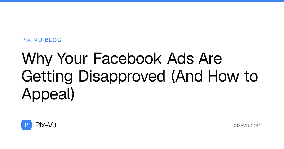 Why Your Facebook Ads Are Getting Disapproved (And How to Appeal)