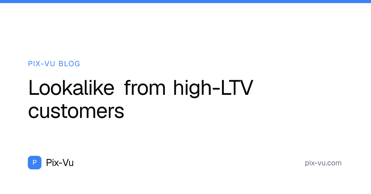 Lookalike from high-LTV customers