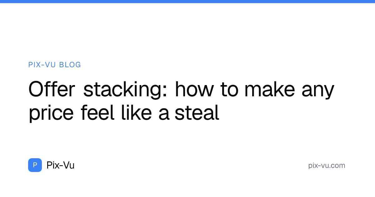 Offer stacking: how to make any price feel like a steal