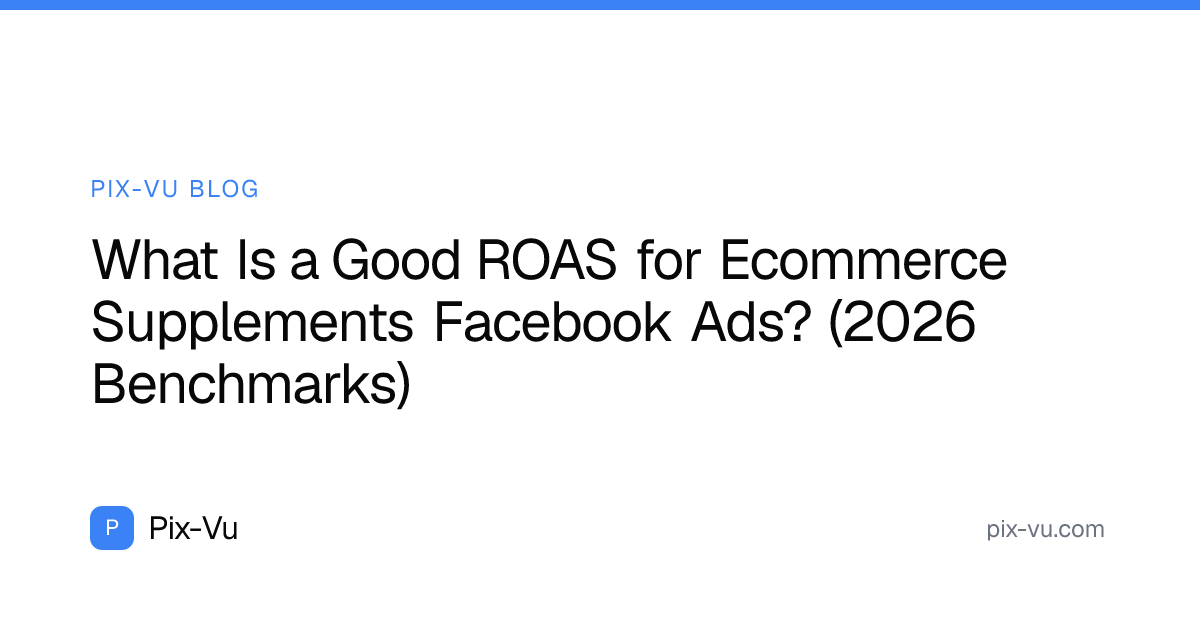 What Is a Good ROAS for Ecommerce Supplements Facebook Ads? (2026 Benchmarks)