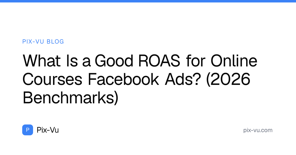 What Is a Good ROAS for Online Courses Facebook Ads? (2026 Benchmarks)