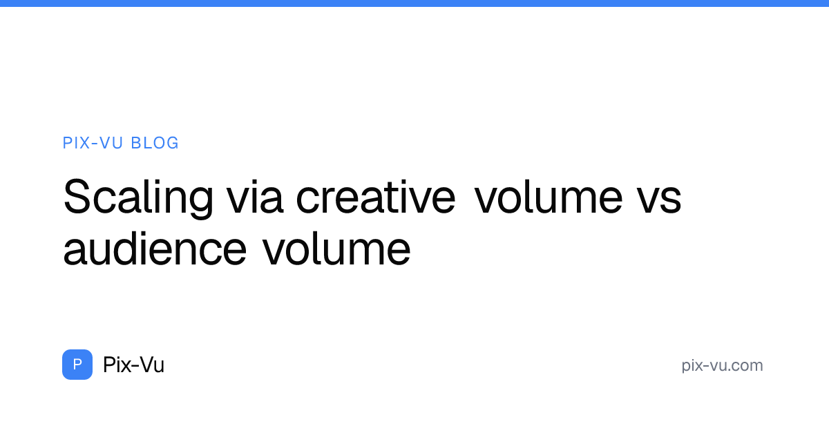 Scaling via creative volume vs audience volume