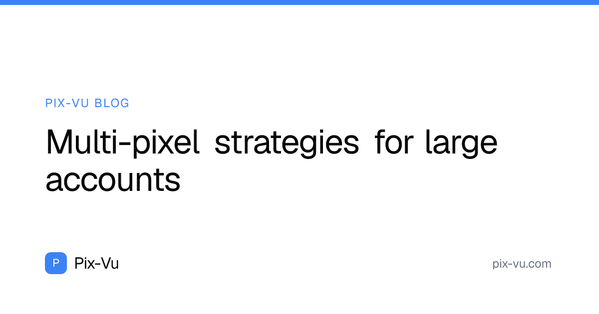 Multi-pixel strategies for large accounts