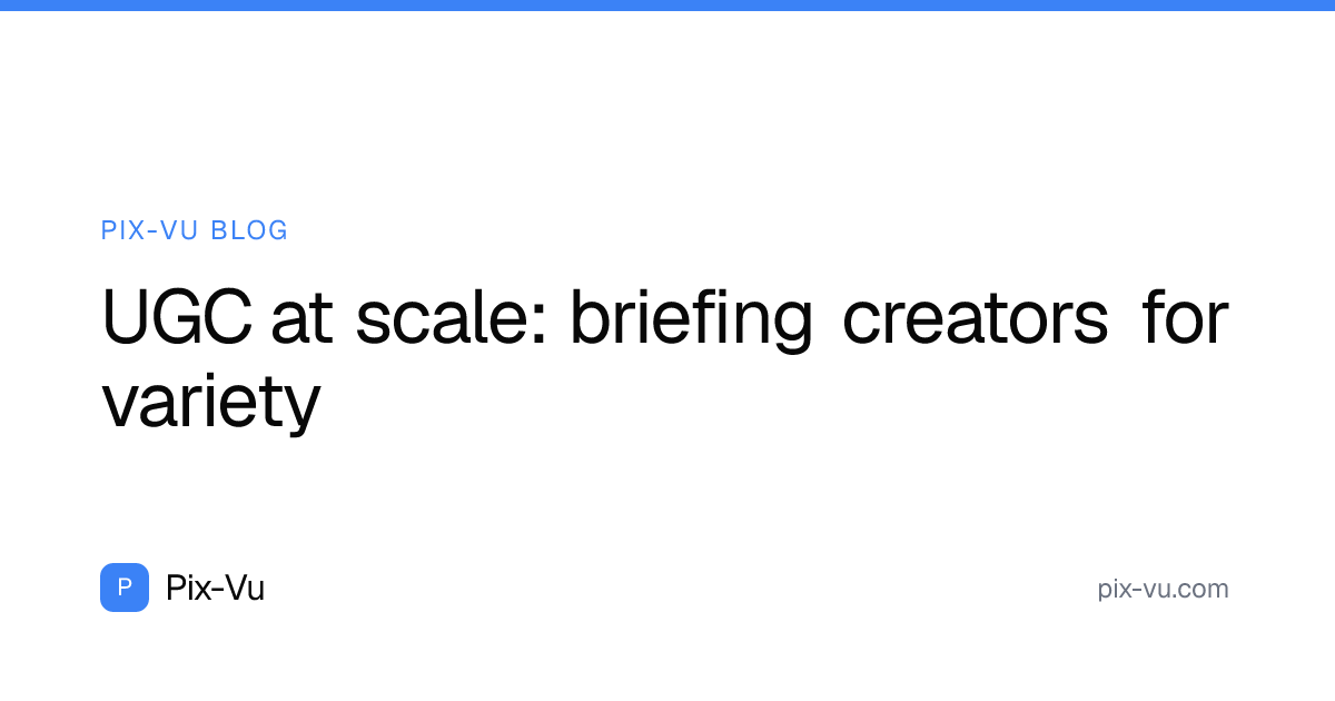 UGC at scale: briefing creators for variety