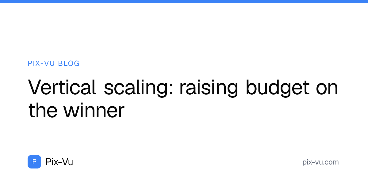 Vertical scaling: raising budget on the winner