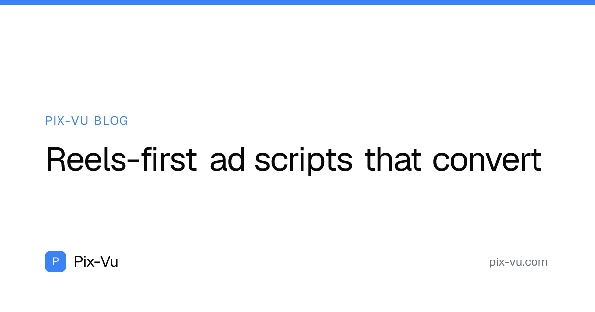 Reels-first ad scripts that convert