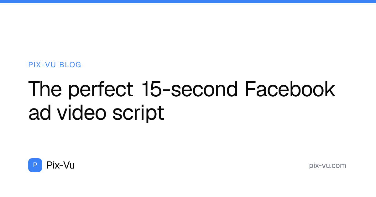 The perfect 15-second Facebook ad video script