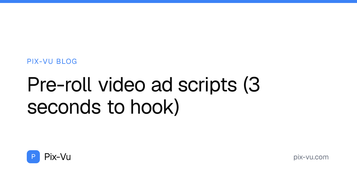 Pre-roll video ad scripts (3 seconds to hook)
