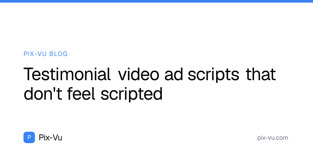 Testimonial video ad scripts that don't feel scripted