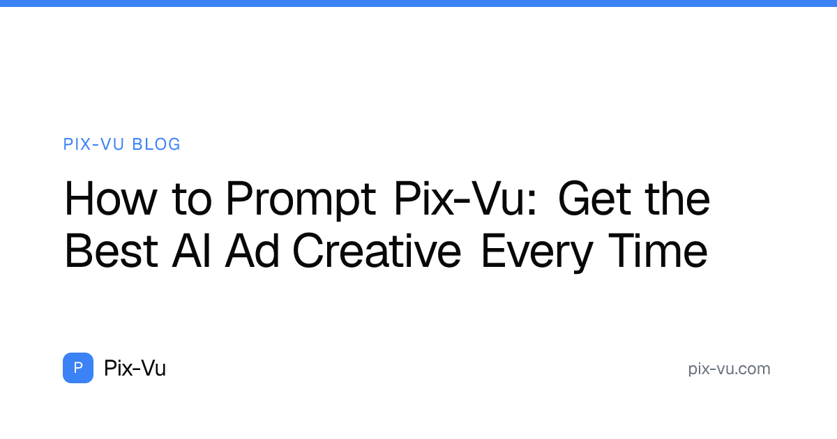 How to Prompt Pix-Vu: Get the Best AI Ad Creative Every Time