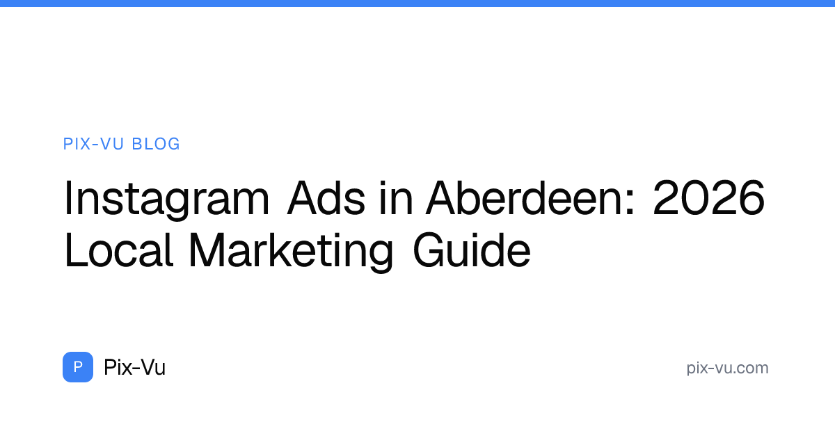 Instagram Ads in Aberdeen: 2026 Local Marketing Guide