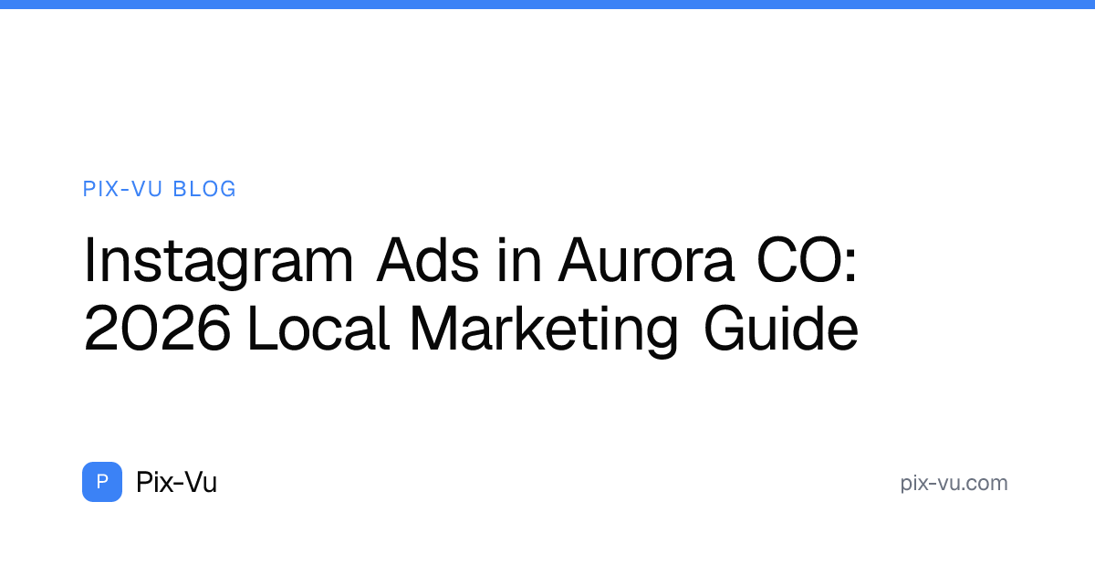 Instagram Ads in Aurora CO: 2026 Local Marketing Guide