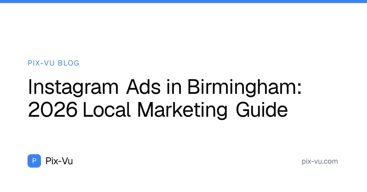 Instagram Ads in Birmingham: 2026 Local Marketing Guide