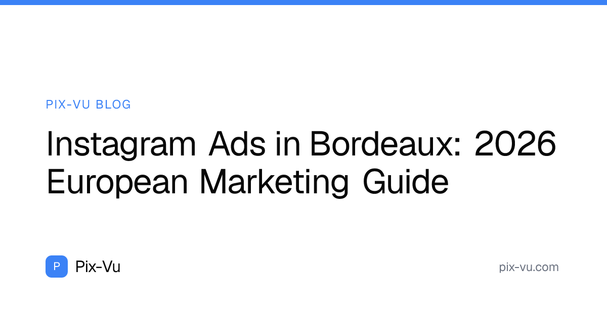 Instagram Ads in Bordeaux: 2026 European Marketing Guide