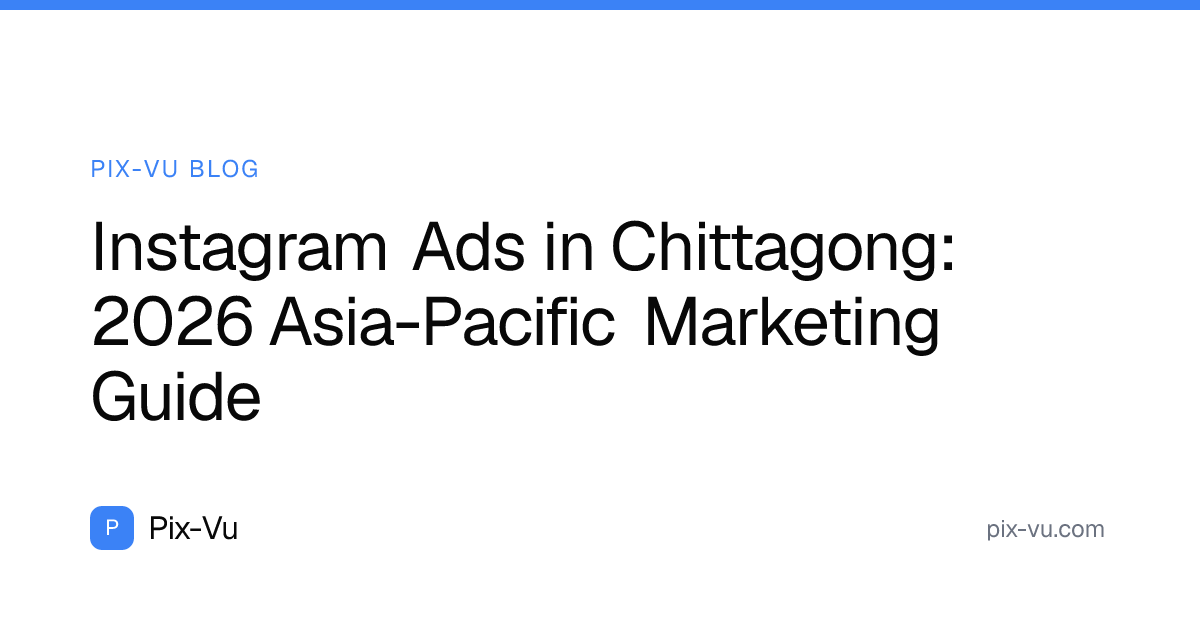 Instagram Ads in Chittagong: 2026 Asia-Pacific Marketing Guide