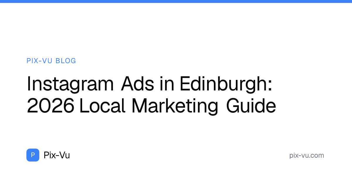 Instagram Ads in Edinburgh: 2026 Local Marketing Guide