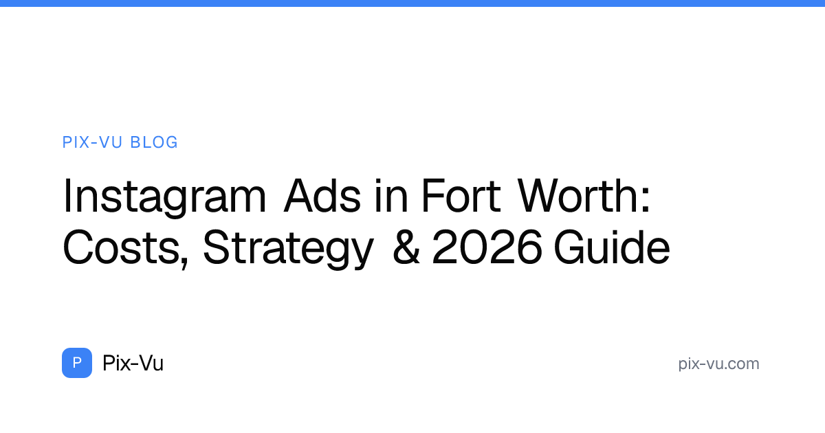 Instagram Ads in Fort Worth: Costs, Strategy & 2026 Guide