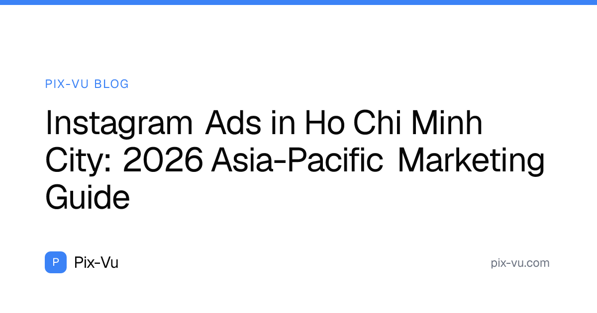 Instagram Ads in Ho Chi Minh City: 2026 Asia-Pacific Marketing Guide