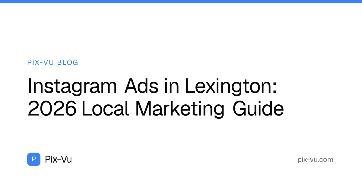 Instagram Ads in Lexington: 2026 Local Marketing Guide
