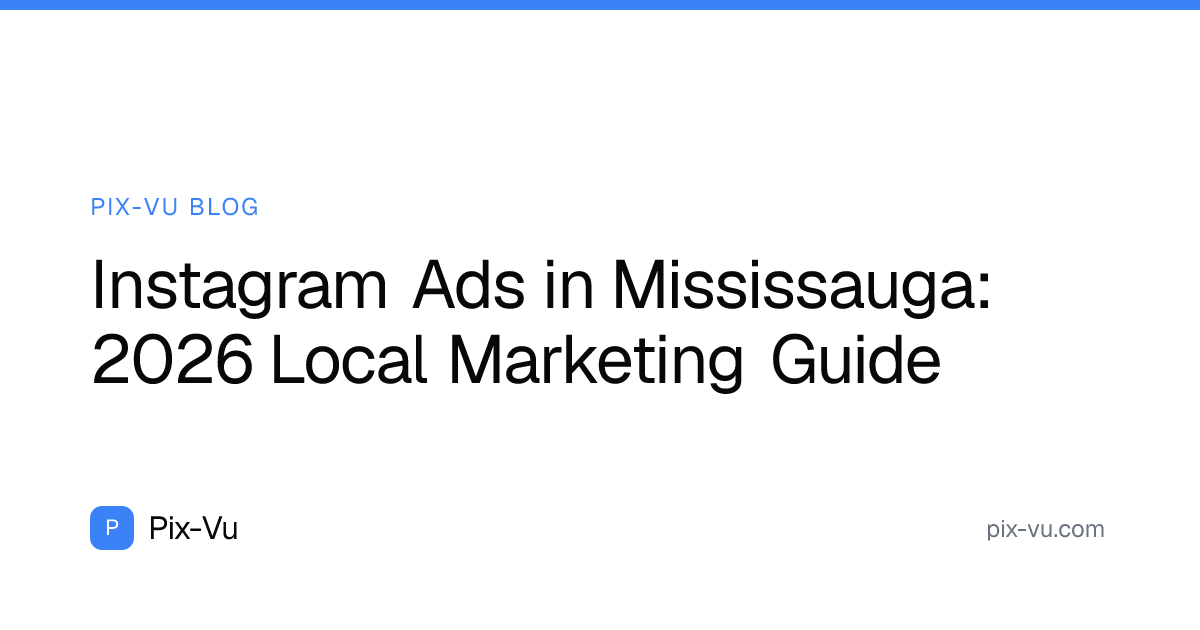 Instagram Ads in Mississauga: 2026 Local Marketing Guide