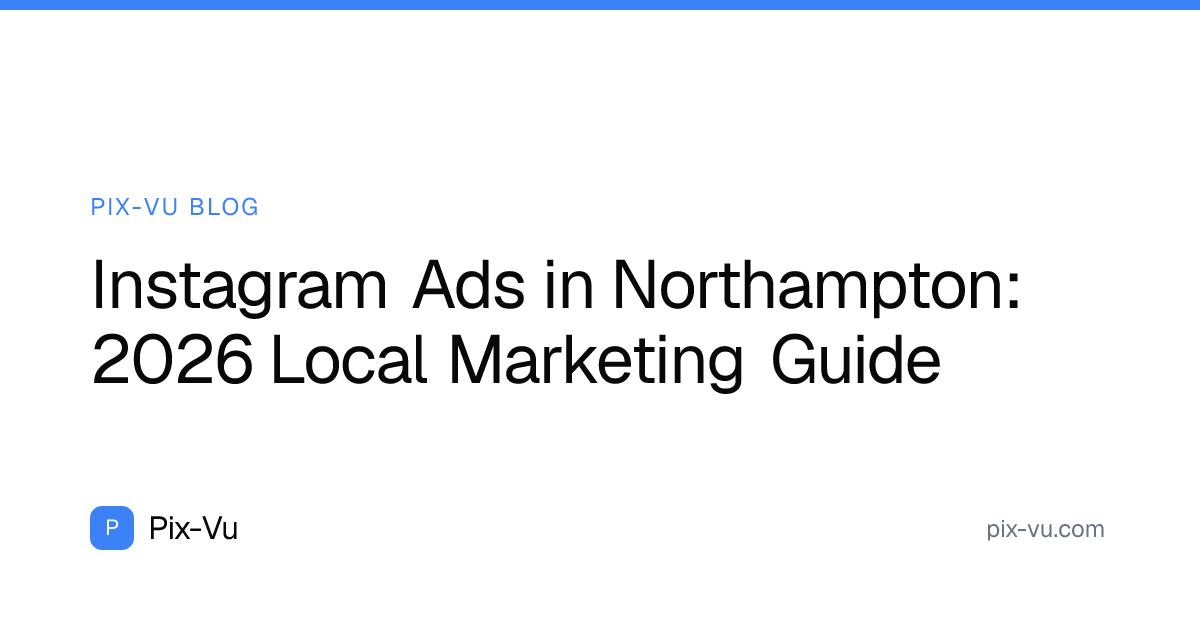 Instagram Ads in Northampton: 2026 Local Marketing Guide