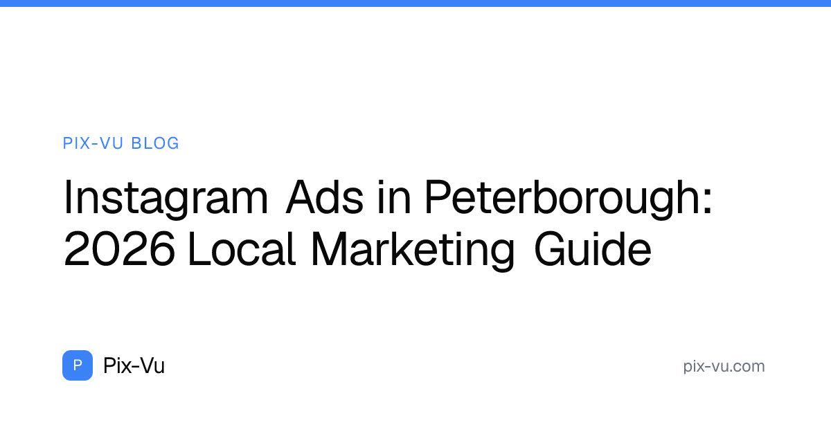 Instagram Ads in Peterborough: 2026 Local Marketing Guide