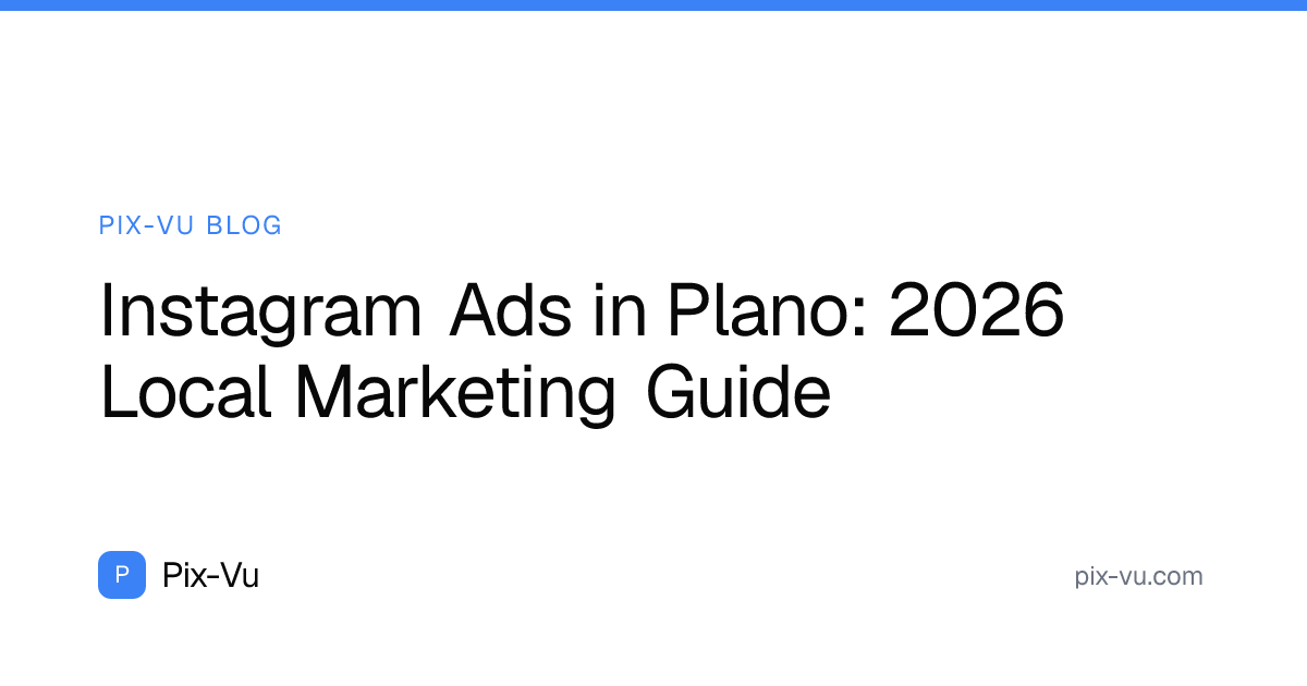 Instagram Ads in Plano: 2026 Local Marketing Guide