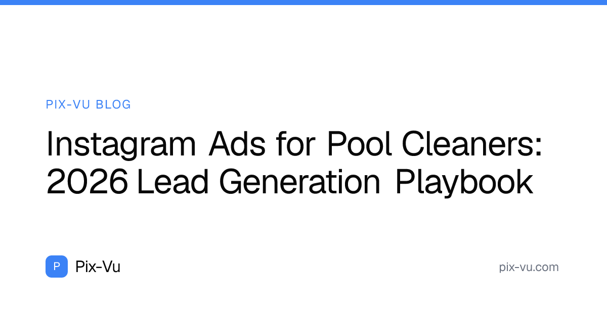 Instagram Ads for Pool Cleaners: 2026 Lead Generation Playbook