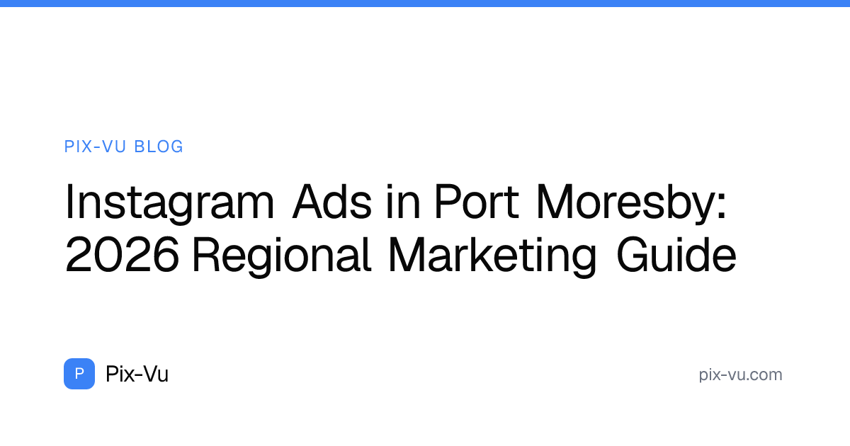 Instagram Ads in Port Moresby: 2026 Regional Marketing Guide