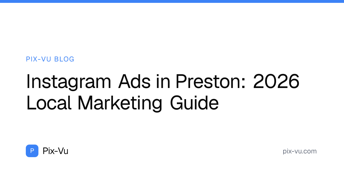 Instagram Ads in Preston: 2026 Local Marketing Guide