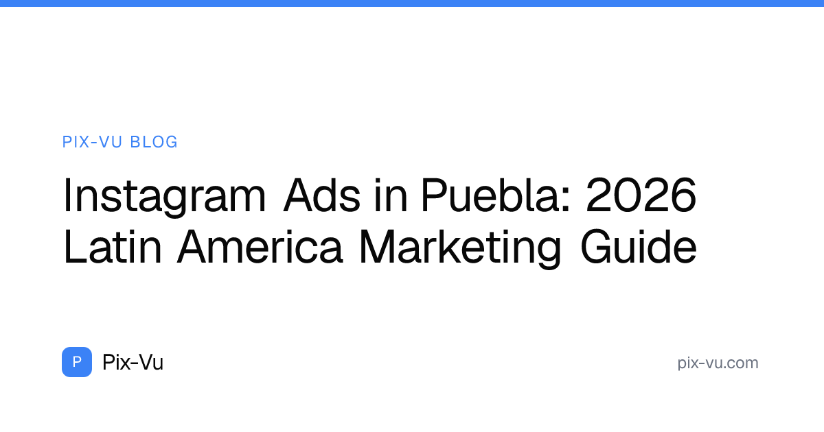 Instagram Ads in Puebla: 2026 Latin America Marketing Guide