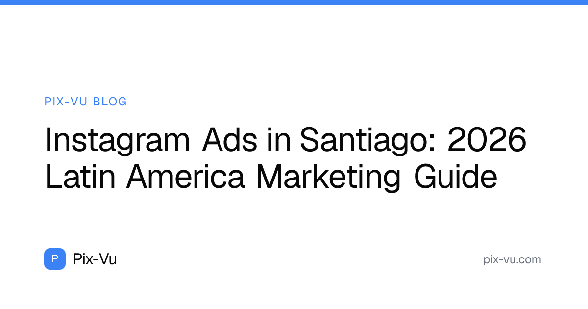 Instagram Ads in Santiago: 2026 Latin America Marketing Guide