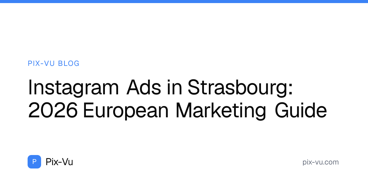 Instagram Ads in Strasbourg: 2026 European Marketing Guide