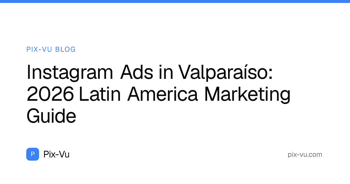 Instagram Ads in Valparaíso: 2026 Latin America Marketing Guide