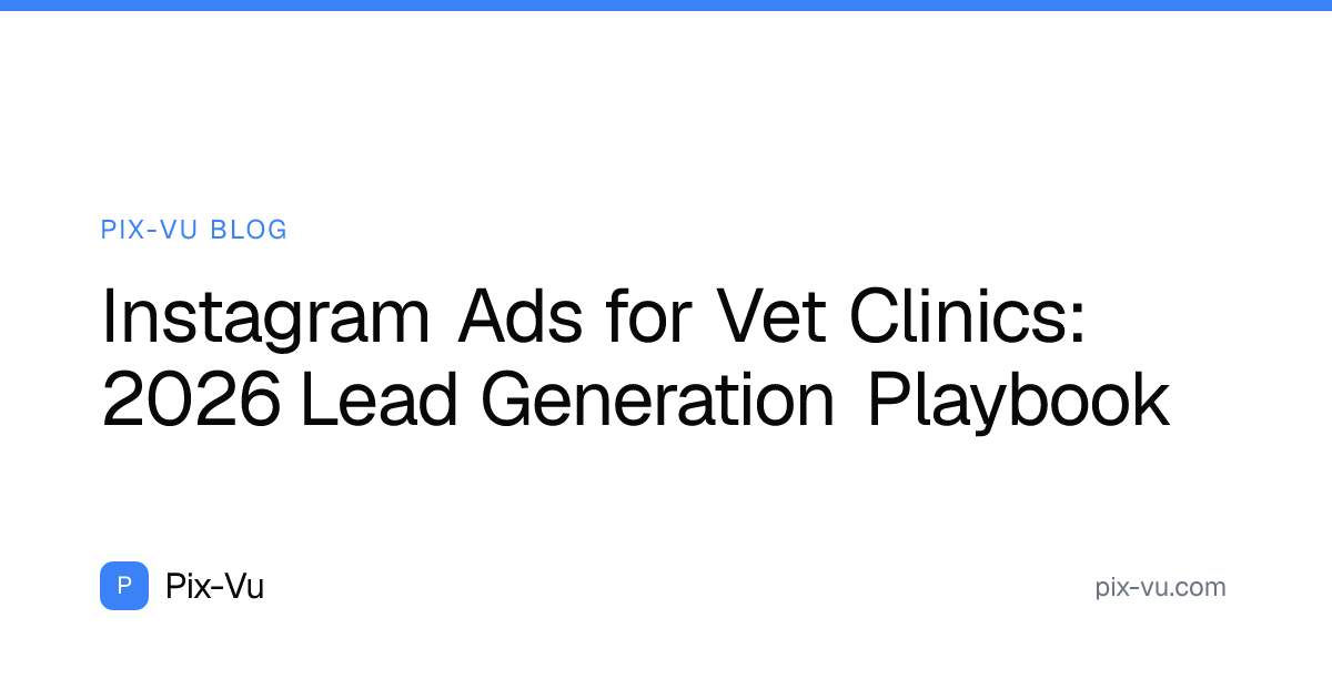 Instagram Ads for Vet Clinics: 2026 Lead Generation Playbook