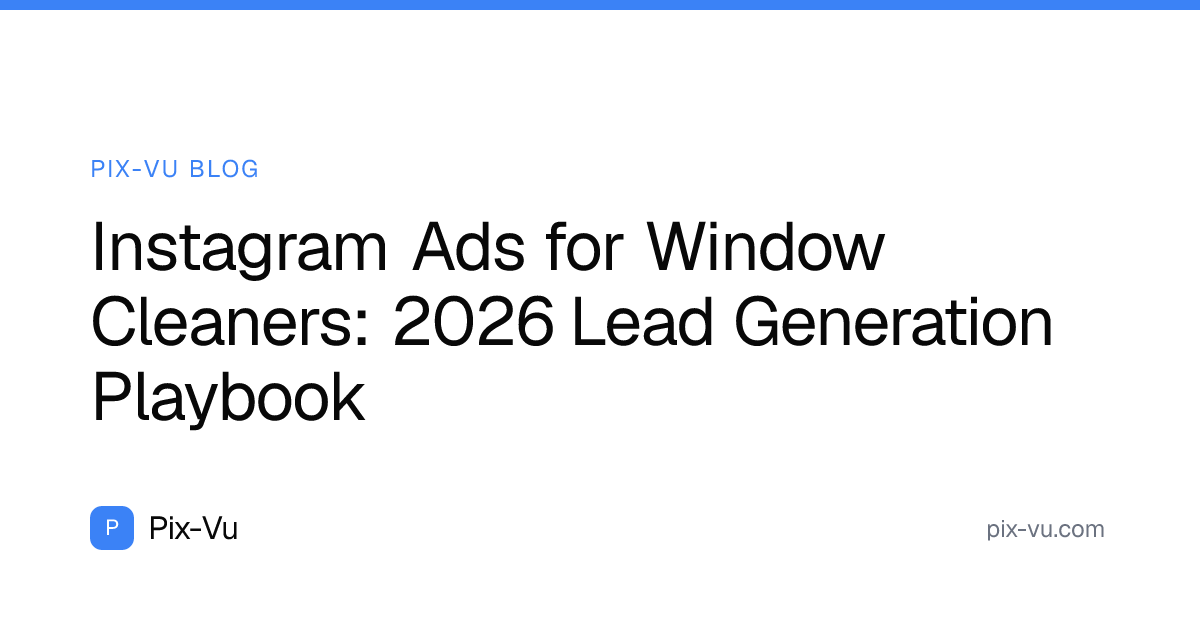 Instagram Ads for Window Cleaners: 2026 Lead Generation Playbook