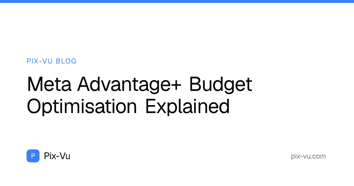 Meta Advantage+ Budget Optimisation Explained