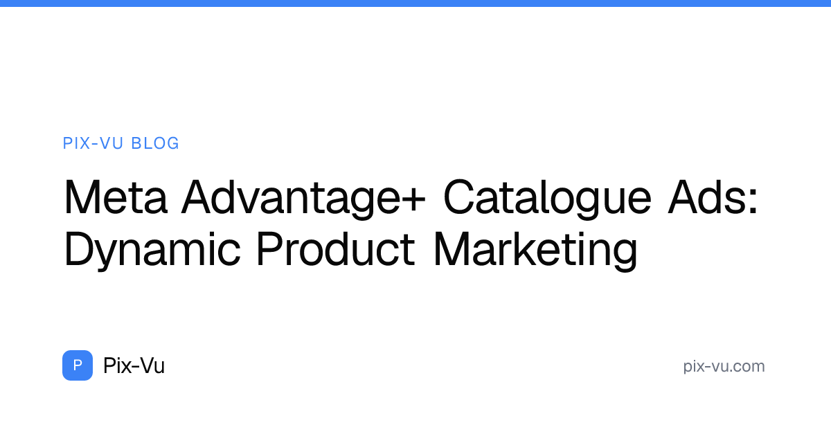 Meta Advantage+ Catalogue Ads: Dynamic Product Marketing