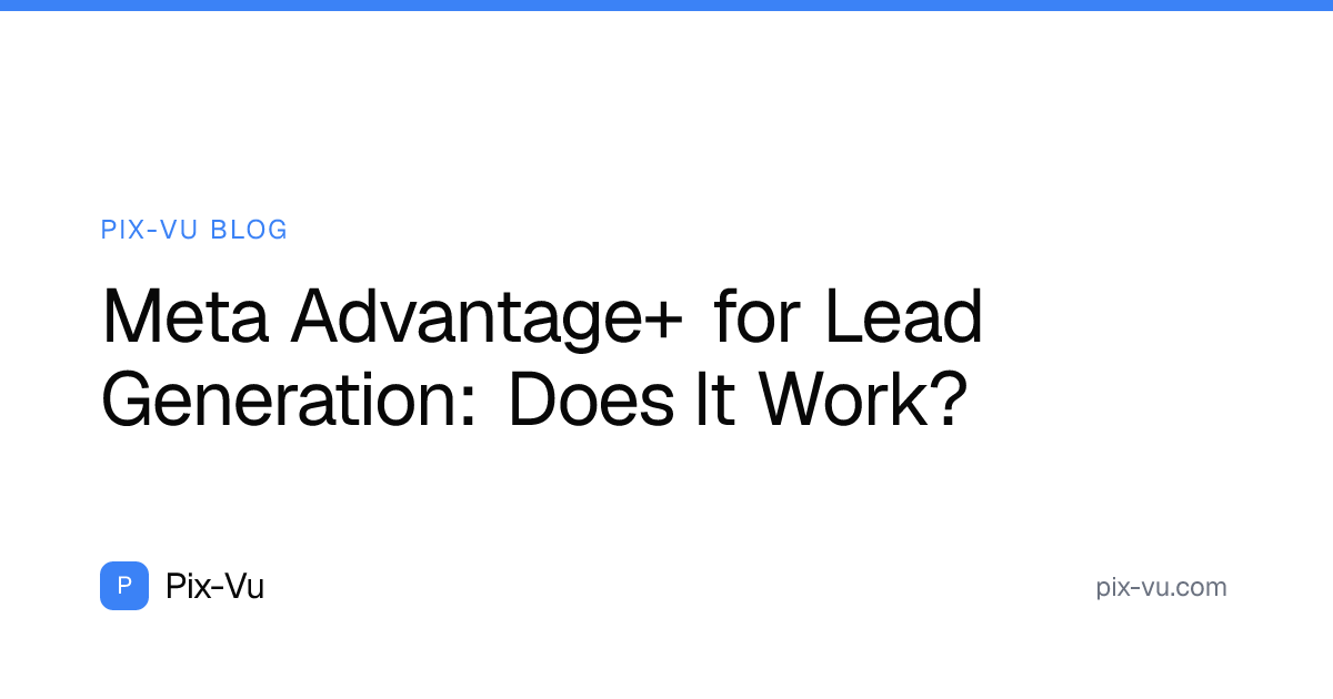 Meta Advantage+ for Lead Generation: Does It Work?