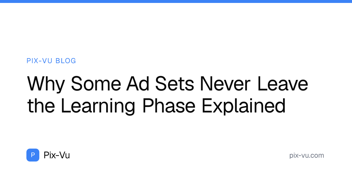 Why Some Ad Sets Never Leave the Learning Phase Explained