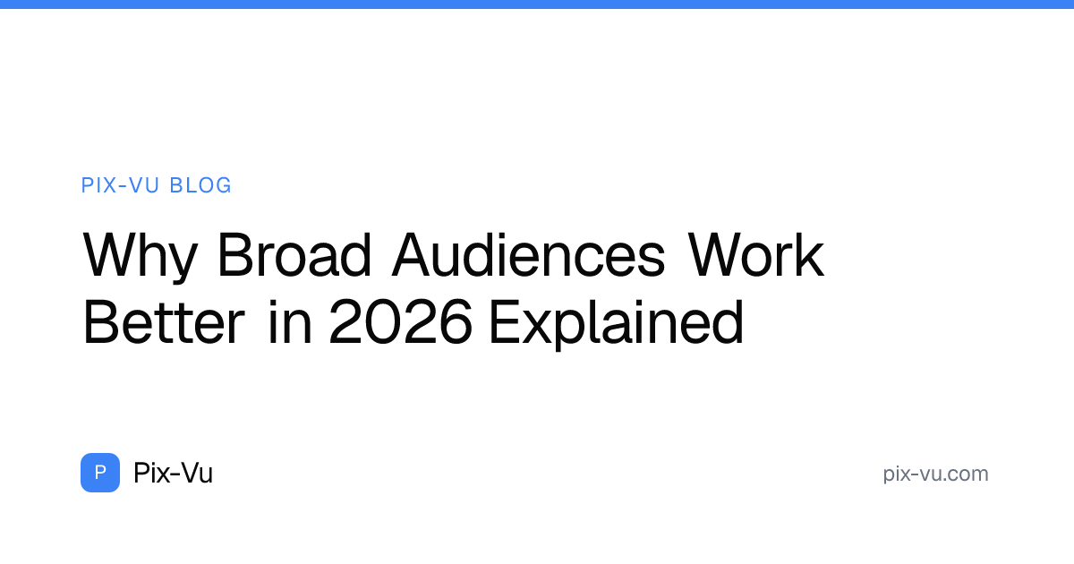 Why Broad Audiences Work Better in 2026 Explained