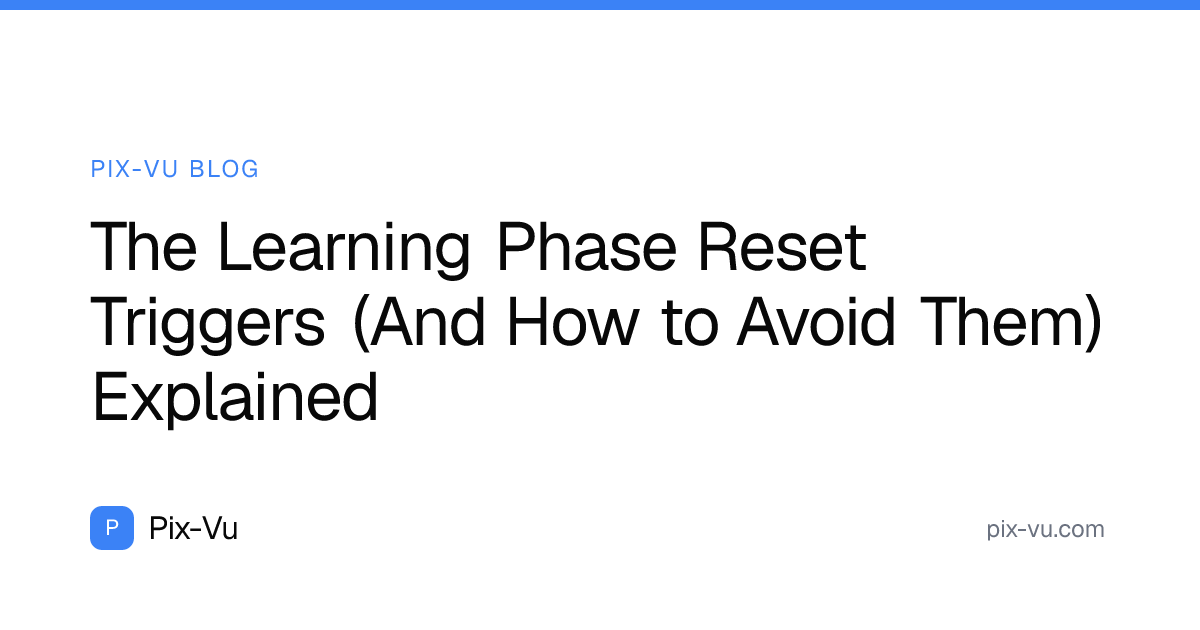 The Learning Phase Reset Triggers (And How to Avoid Them) Explained