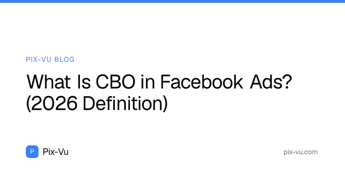 What Is CBO in Facebook Ads? (2026 Definition)